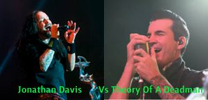 Jonathan Davis vs Theory Of A Deadman