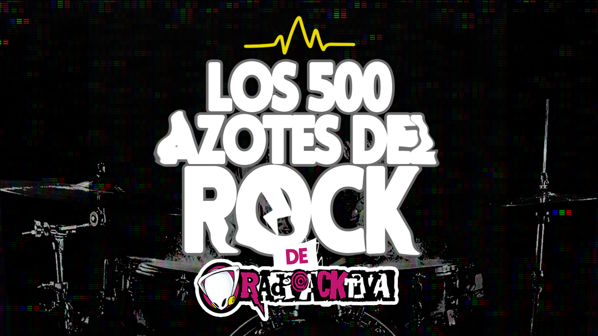 Los 500 azotes del rock: la playlist oficial de Radioacktiva